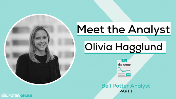 Meet the Analyst: Olivia Hagglund, Bell Potter Analyst Part 1