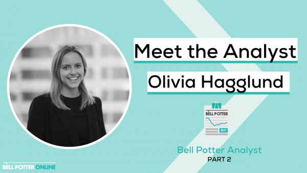 Meet the Analyst: Olivia Hagglund, Bell Potter Analyst Part 2