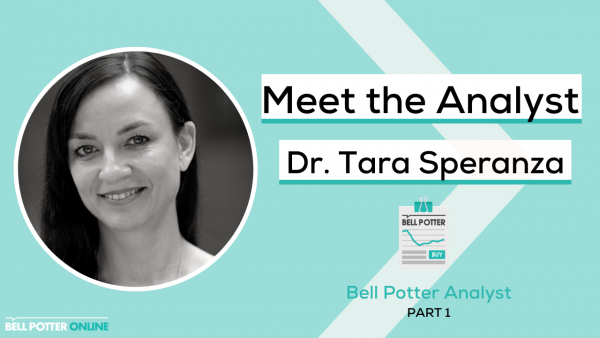 Meet the Analyst: Dr. Tara Speranza, Bell Potter Analyst Part 1