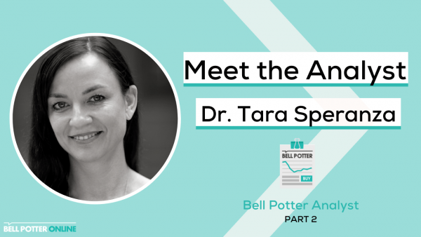 Meet the Analyst: Dr. Tara Speranza, Bell Potter Analyst Part 2